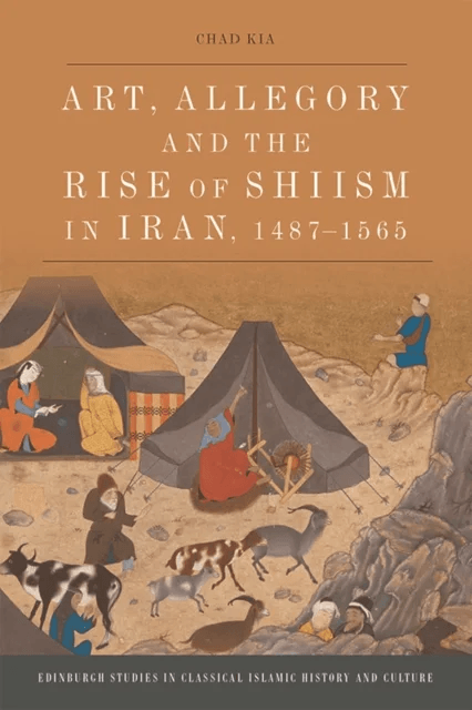 Art, Allegory and the Rise of Shi'Ism in Iran, 1487-1565 av Chad Kia