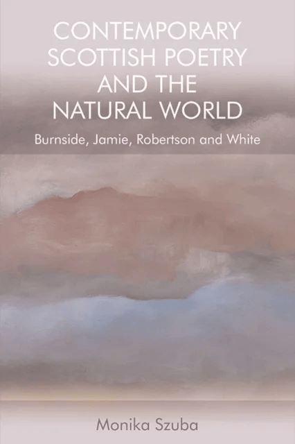 Contemporary Scottish Poetry and the Natural World av Monika Szuba