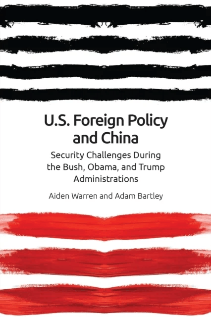 Us Foreign Policy and China av Aiden Warren, Adam Bartley