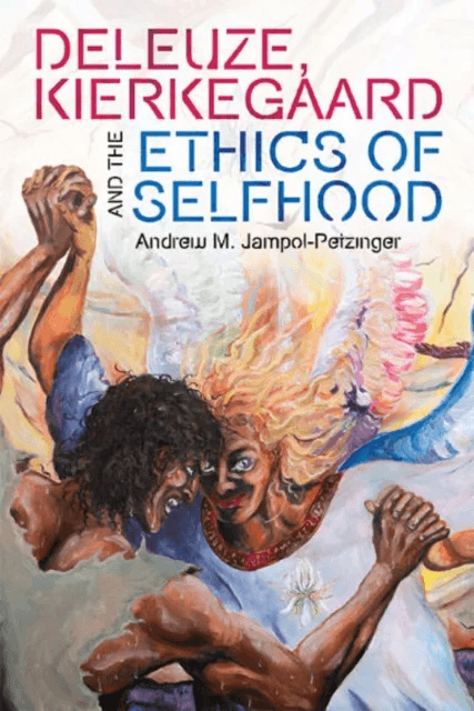 Deleuze, Kierkegaard and the Ethics of Selfhood av Andrew M. Jampol-Petzinger