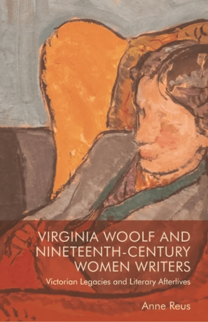 Virginia Woolf and Nineteenth-Century Women Writers av Anne Reus