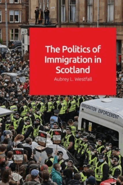 The Politics of Immigration in Scotland av Aubrey Westfall