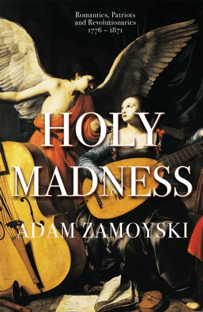 Holy Madness: Romantics, Patriots And Revolutionaries 1776-1871 av Adam Zamoyski
