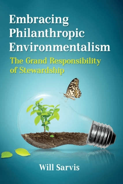 Embracing Philanthropic Environmentalism av Will Sarvis