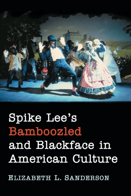Spike Lee's Bamboozled and Blackface in American Culture av Elizabeth L. Sanderson