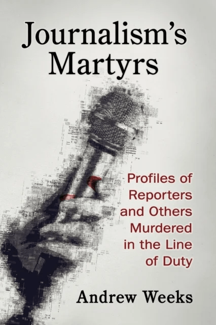 Journalism's Martyrs av Andrew Weeks