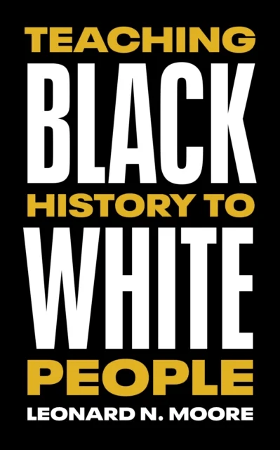 Teaching Black History to White People av Leonard N. Moore