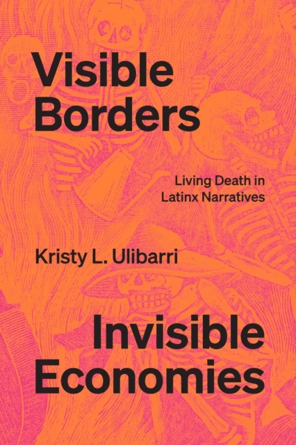 Visible Borders, Invisible Economies av Kristy L. Ulibarri