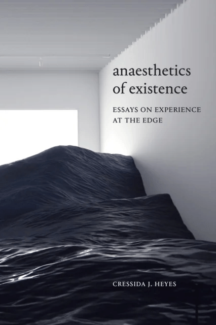 Anaesthetics of Existence av Cressida J. Heyes