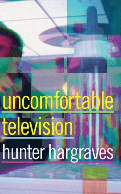 Uncomfortable Television av Hunter Hargraves