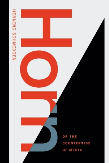 Horn, or The Counterside of Media av Henning Schmidgen