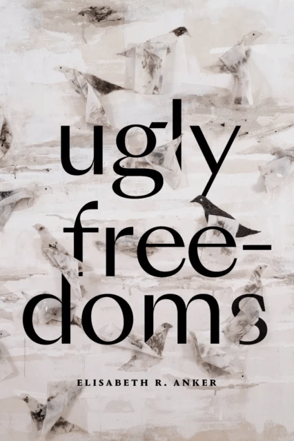 Ugly Freedoms av Elisabeth R. Anker