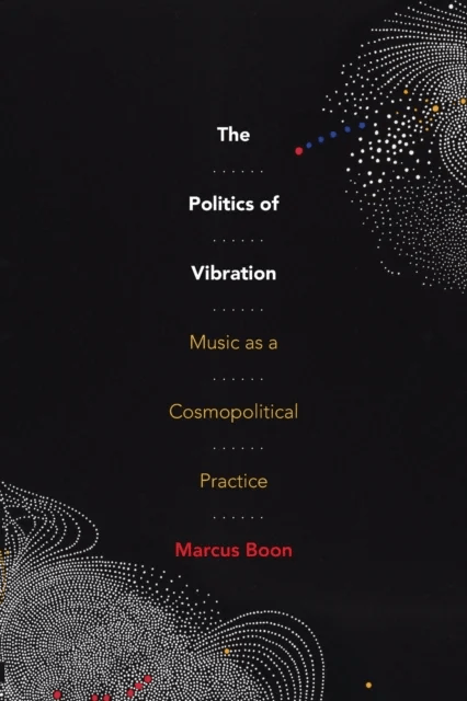 The Politics of Vibration av Marcus Boon