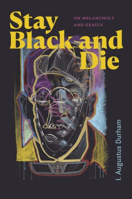 Stay Black and Die av I. Augustus Durham