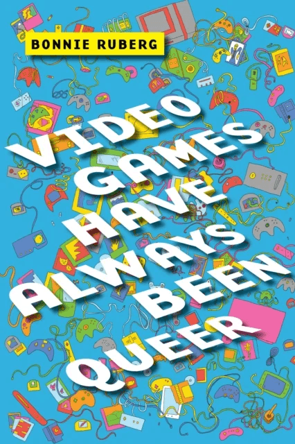 Video Games Have Always Been Queer av Bonnie Ruberg