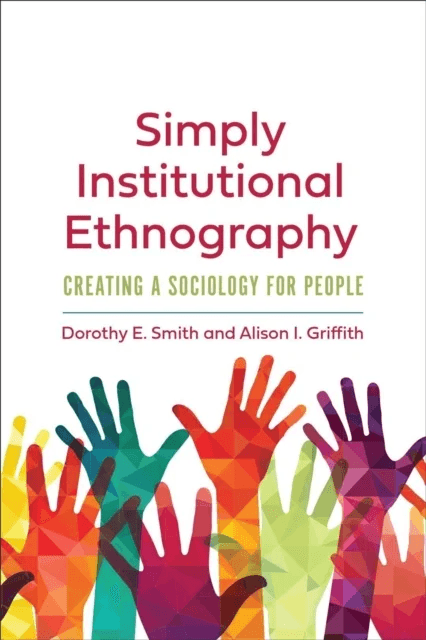 Simply Institutional Ethnography av Dorothy E. Smith, Alison I. Griffith