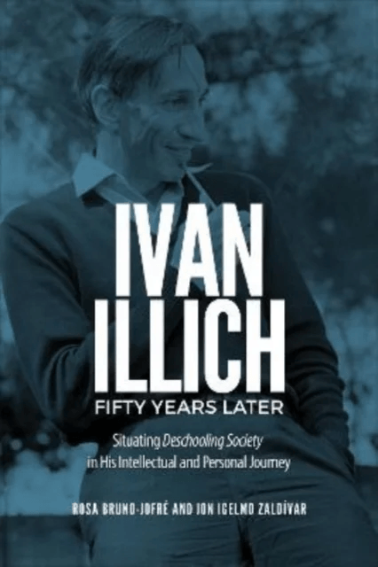 Ivan Illich Fifty Years Later av Rosa Bruno-Jofre, Jon Igelmo Zaldivar