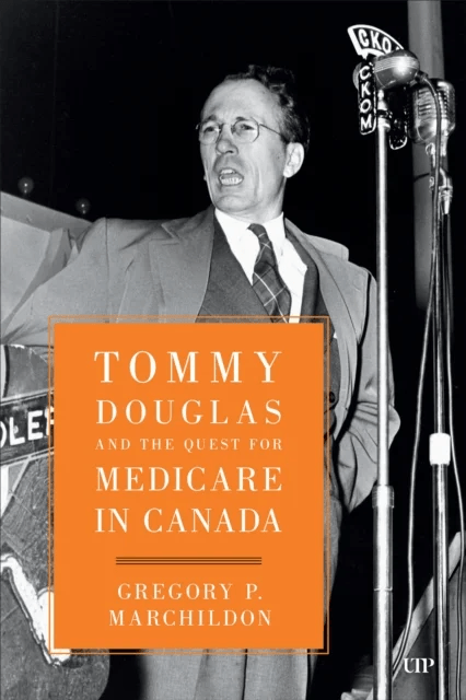Tommy Douglas and the Quest for Medicare in Canada av Gregory Marchildon