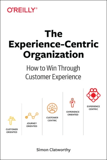Experience-Centric Organization, The av Simon David Clatworthy