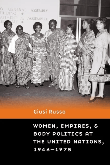 Women, Empires, and Body Politics at the United Nations, 1946¿1975 av Giusi Russo