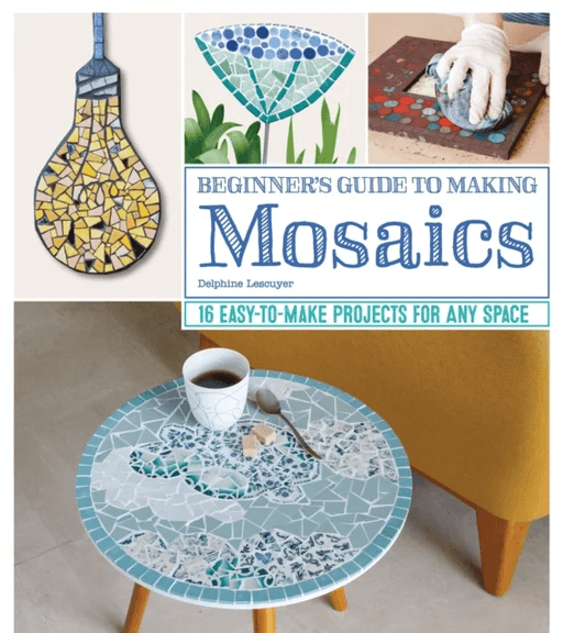 Beginner's Guide to Making Mosaics av Delphine Lescuyer