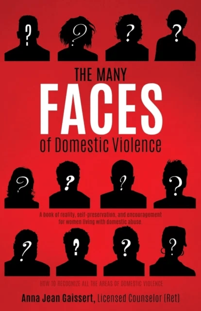 The Many FACES of Domestic Violence av Anna Gaissert Licensed Counselor (Ret)