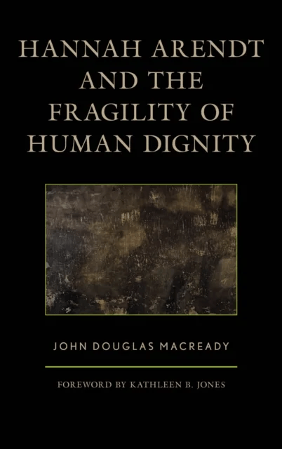 Hannah Arendt and the Fragility of Human Dignity av John Douglas Macready