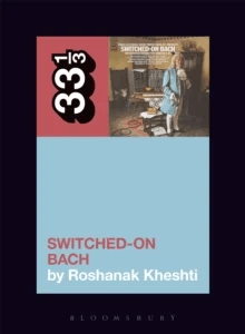 Wendy Carlos's Switched-On Bach av Roshanak (Associate Professor University of California San Diego USA) Kheshti