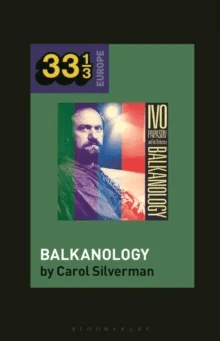 Ivo Papazov¿s Balkanology av Prof Carol (University of Oregon USA) Silverman