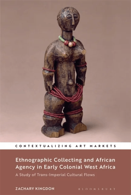 Ethnographic Collecting and African Agency in Early Colonial West Africa av Dr Zachary (National Museums Liverpool UK) Kingdon