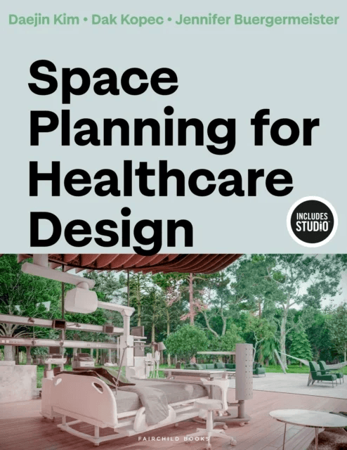 Space Planning for Healthcare Design av Daejin (Iowa State University) Kim, Dak (University of Nevada Las Vegas USA) Kopec, Jennifer Buergermeister