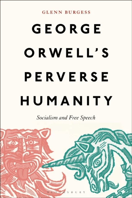 George Orwell's Perverse Humanity av Glenn (University of Hull UK) Burgess