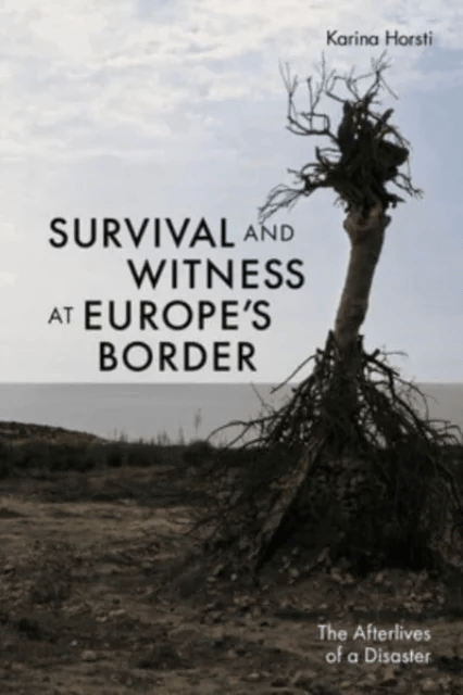 Survival and Witness at Europe's Border av Karina Horsti