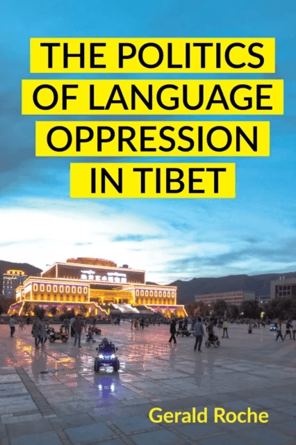 The Politics of Language Oppression in Tibet av Gerald Roche