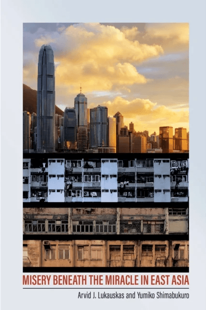 Misery beneath the Miracle in East Asia av Arvid J. Lukauskas, Yumiko Shimabukuro