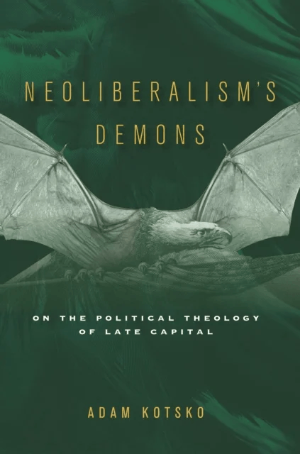 Neoliberalism's Demons av Adam Kotsko