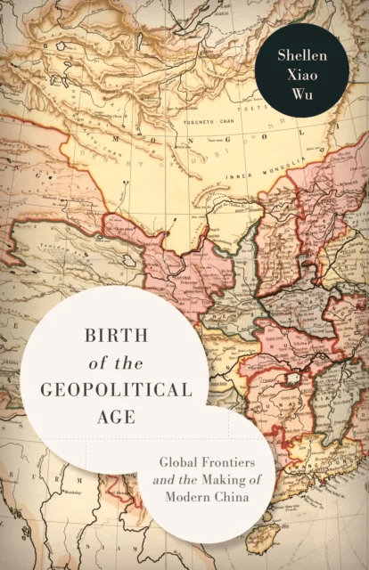 Birth of the Geopolitical Age av Shellen Xiao Wu