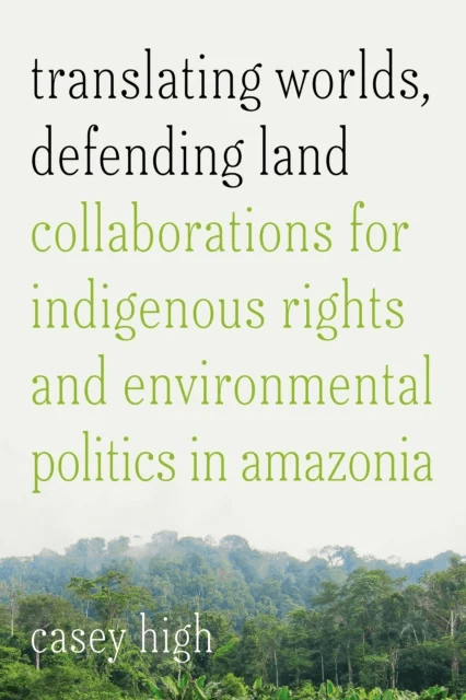 Translating Worlds, Defending Land av Casey High