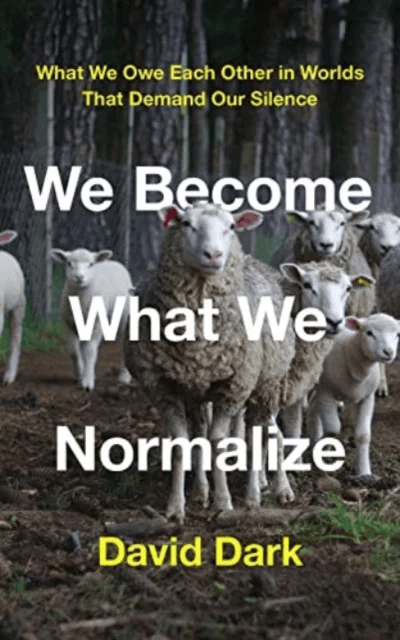 We Become What We Normalize av David Dark
