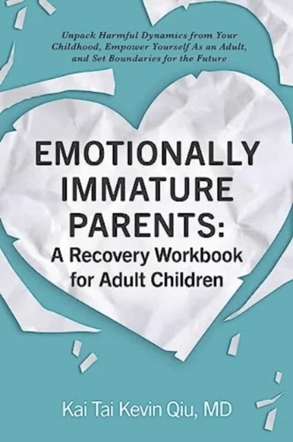 Emotionally Immature Parents: A Recovery Workbook for Adult Children av Kai Tai Kevin MD Qiu