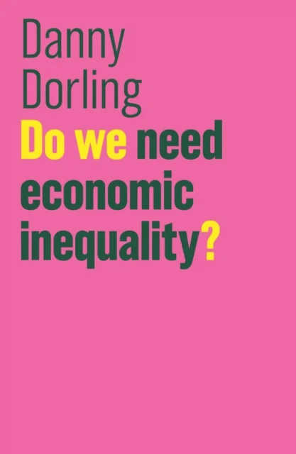 Do We Need Economic Inequality? av Danny (Department of Geography University of Sheffield UK) Dorling