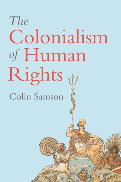 The Colonialism of Human Rights av Colin (University of Essex) Samson