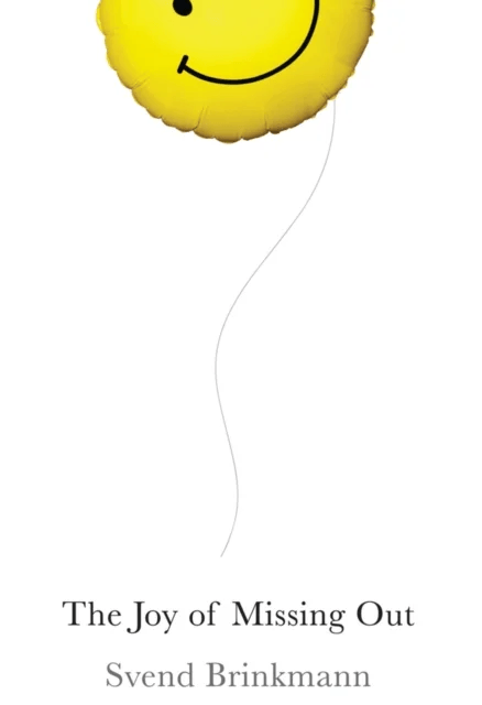 The Joy of Missing Out av Svend Brinkmann
