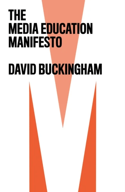 The Media Education Manifesto av David (Institute of Education University of London) Buckingham