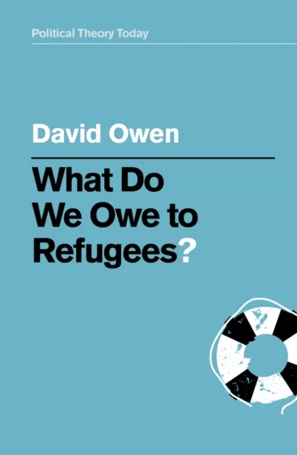 What Do We Owe to Refugees? av David (University of Southampton UK) Owen