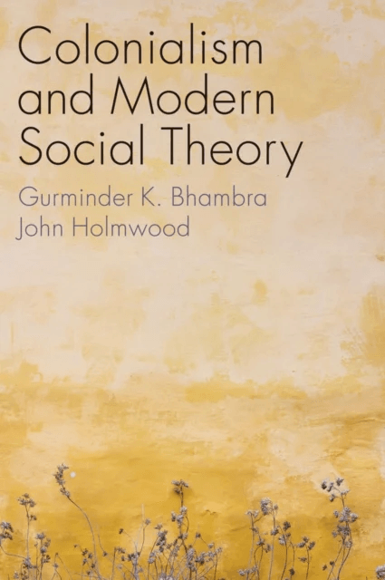 Colonialism and Modern Social Theory av Gurminder K. Bhambra, John Holmwood