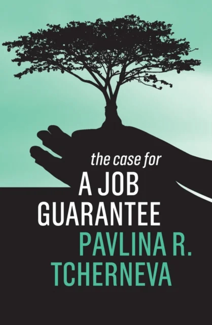 The Case for a Job Guarantee av Pavlina R. (Bard College) Tcherneva