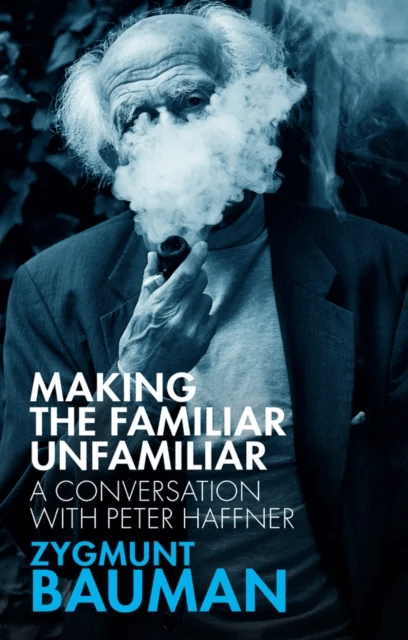 Making the Familiar Unfamiliar av Zygmunt Bauman, Peter Haffner
