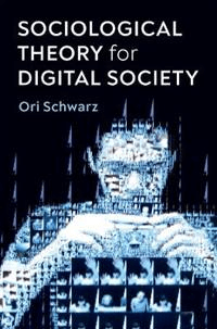 Sociological Theory for Digital Society av Ori Schwarz