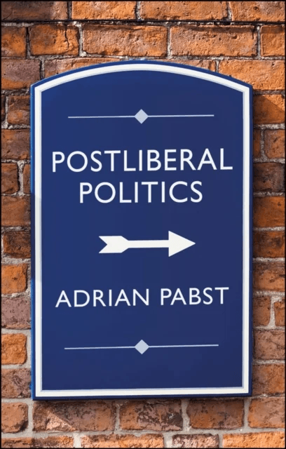 Postliberal Politics av Adrian Pabst